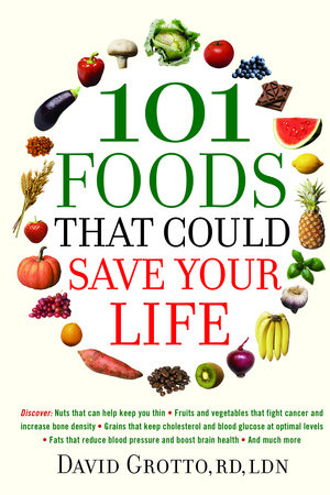 101 Foods That Could Save Your Life Paperback by David Grotto, RD, LDN