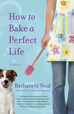 How to Bake a Perfect Life Paperback by Barbara O'Neal