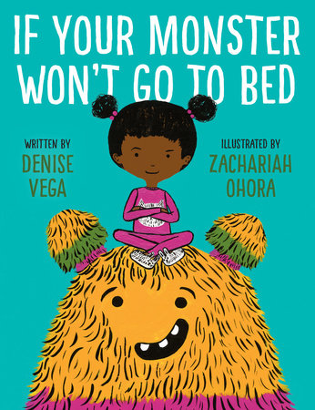 If Your Monster Won't Go To Bed Hardcover by Denise Vega; illustrated by Zachariah OHora