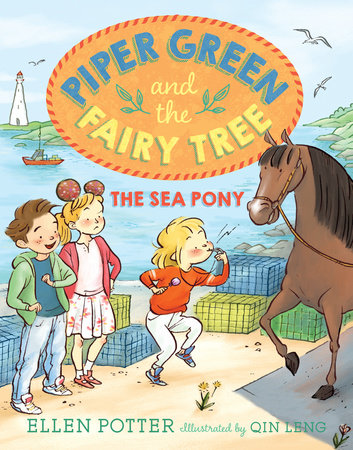 Piper Green and the Fairy Tree: The Sea Pony Paperback by Ellen Potter; illustrated by Qin Leng
