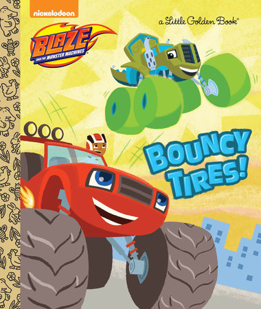 Bouncy Tires! (Blaze and the Monster Machines) Hardcover by Mary Tillworth; illustrated by Benjamin Burch