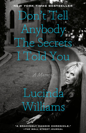 Don't Tell Anybody the Secrets I Told You Paperback by Lucinda Williams