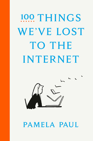 100 Things We've Lost to the Internet HC by Pamela Paul