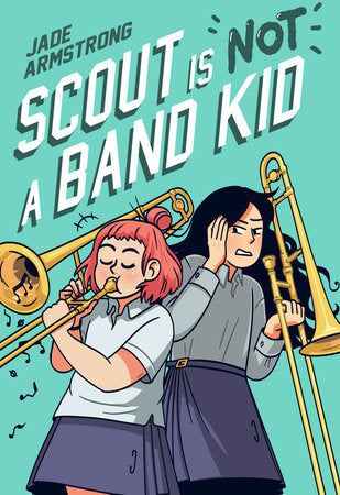 Scout Is Not a Band Kid TR by Jade Armstrong