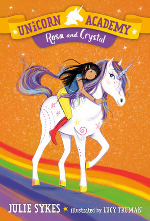 Unicorn Academy #7: Rosa and Crystal Paperback by Julie Sykes; illustrated by Lucy Truman
