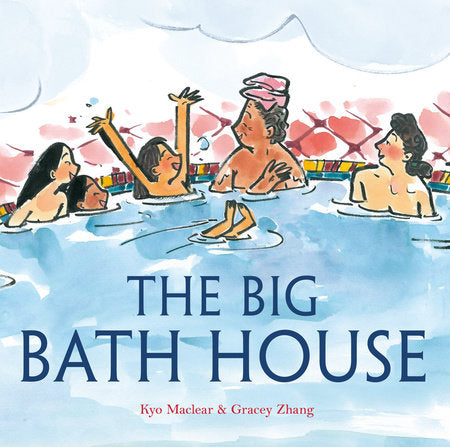 The Big Bath House Hardcover by Kyo Maclear; illustrated by Gracey Zhang