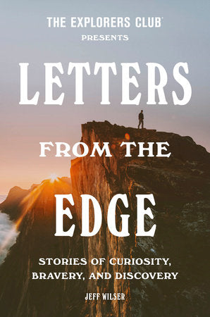 The Explorers Club Presents: Letters from the Edge Hardcover by The Explorers Club and Jeff Wilser