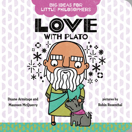 Big Ideas for Little Philosophers: Love with Plato EL by Duane Armitage and Maureen McQuerry; illustrated by Robin Rosenthal