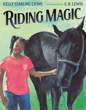 Riding Magic Hardcover by Kelly Starling Lyons; illustrated by E. B. Lewis