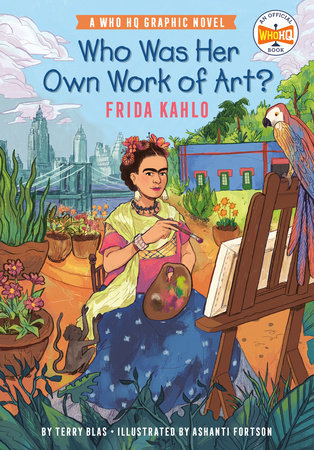 Who Was Her Own Work of Art?: Frida Kahlo DG by Terry Blas; Illustrated by Ashanti Fortson