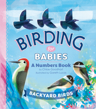 Birding for Babies: Backyard Birds EL by Chloe Goodhart; Illustrated by Gareth Lucas