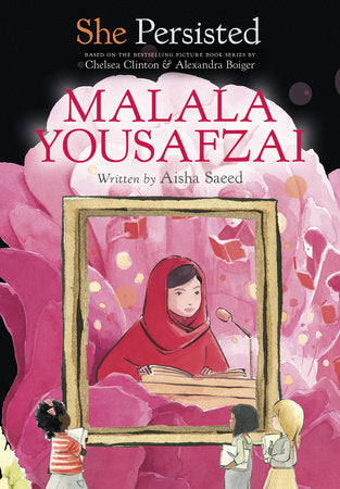 She Persisted: Malala Yousafzai DG by Aisha Saeed with introduction by Chelsea Clinton; illustrated by Alexandra Boiger and Gillian Flint