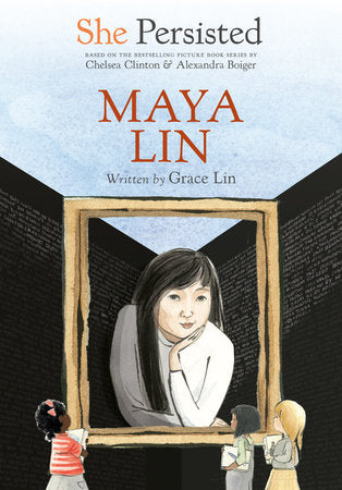 She Persisted: Maya Lin DG by Grace Lin with introduction by Chelsea Clinton; illustrated by Alexandra Boiger and Gillian Flint