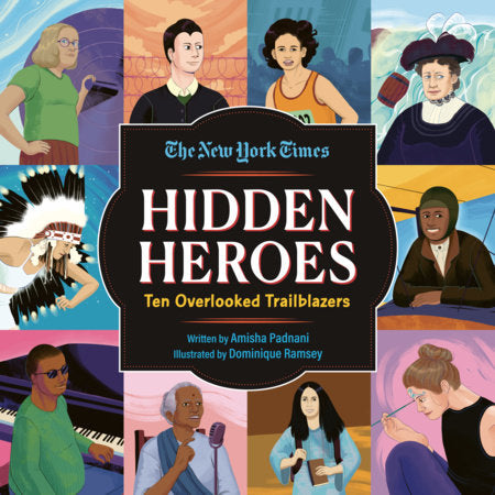 Hidden Heroes Hardcover by Amisha Padnani & the Obituaries Desk at the New York Times; illustrated by Dominique Ramsey