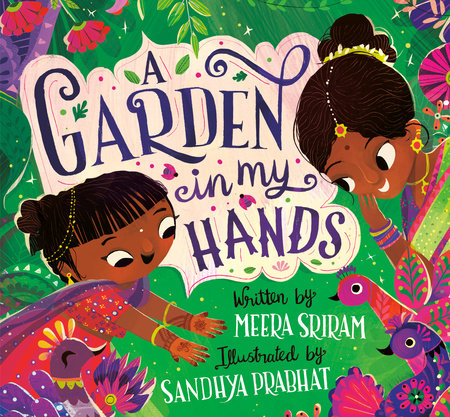 A Garden in My Hands Hardcover by Meera Sriram; illustrated by Sandhya Prabhat
