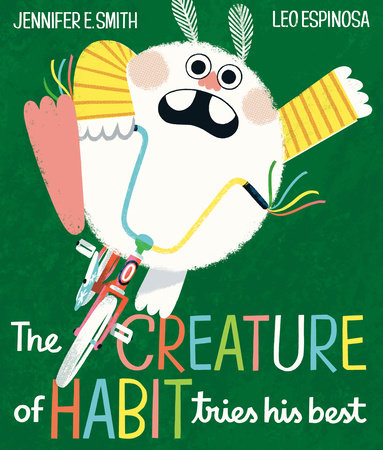 The Creature of Habit Tries His Best Hardcover by Jennifer E. Smith; illustrated by Leo Espinosa