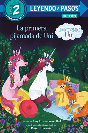 La primera pijamada de Uni (Unicornio uni)(Uni the Unicorn Uni's First Sleepover Spanish Edition) TR by Amy Krouse Rosenthal; illustrated by Brigette Barrager