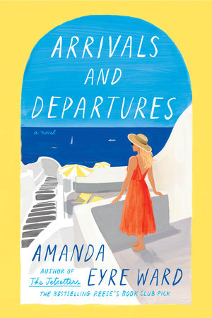 Arrivals and Departures Hardcover by Amanda Eyre Ward