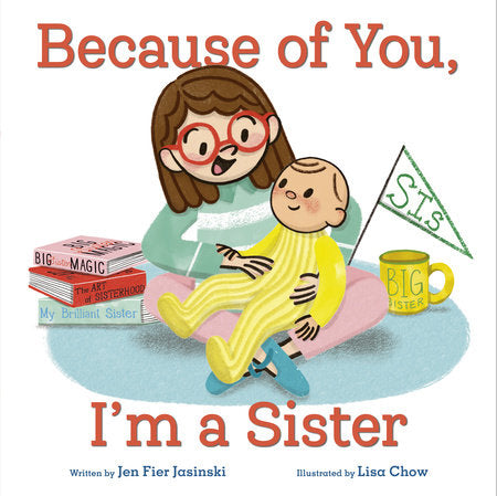 Because of You, I'm a Sister Hardcover by Jen Fier Jasinski; illustrated by Lisa Chow