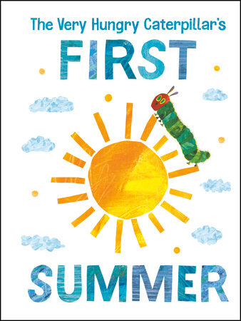 The Very Hungry Caterpillar's First Summer EL by Eric Carle; Illustrated by Eric Carle