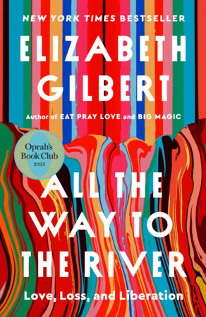 All the Way to the River: Oprah's Book Club Paperback by Elizabeth Gilbert