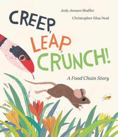 Creep, Leap, Crunch! A Food Chain Story Hardcover by Jody Jensen Shaffer; illustrated by Christopher Silas Neal