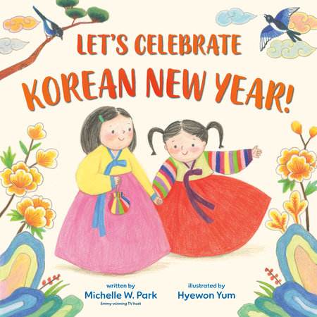 Let's Celebrate Korean New Year! Hardcover by Michelle W. Park; illustrated by Hyewon Yum