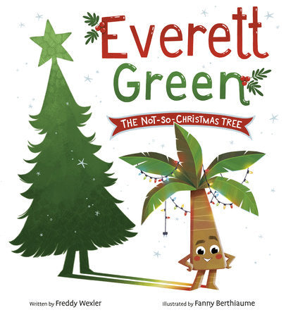 Everett Green: The Not-So-Christmas Tree Hardcover by Freddy Wexler; illustrated by Fanny Berthiaume