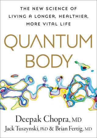 Quantum Body Hardcover by Deepak Chopra, MD, Jack Tuszynski, PhD, and Brian Fertig, MD