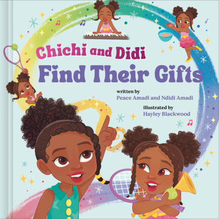Chichi and Didi Find Their Gifts Hardcover by Peace Amadi and Ndidi Amadi; illustrated by Hayley Blackwood