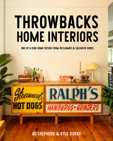 Throwbacks Home Interiors Hardcover by Bo Shepherd and Kyle Dubay
