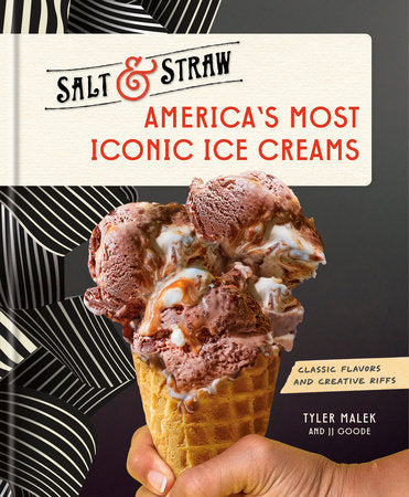 America's Most Iconic Ice Creams: A Salt & Straw Cookbook Hardcover by Tyler Malek and JJ Goode