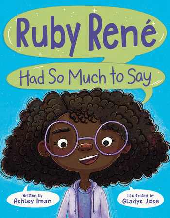 Ruby René Had So Much to Say Hardcover by Written by Ashley Iman; illustrated by Gladys Jose