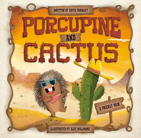 Porcupine and Cactus Hardcover by Katie Frawley; illustrated by Alex Willmore