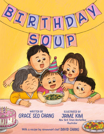 Birthday Soup Hardcover by Grace Seo Chang; contribution by David Chang; illustrated by Jaime Kim