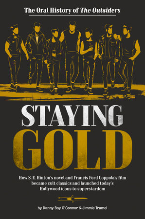 Staying Gold: The Oral History of The Outsiders Hardcover by Danny Boy O'Connor and Jimmie Tramel