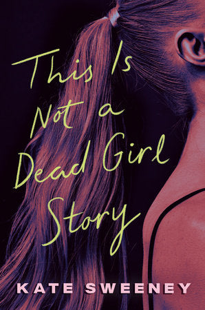 This Is Not a Dead Girl Story Hardcover by Kate Sweeney