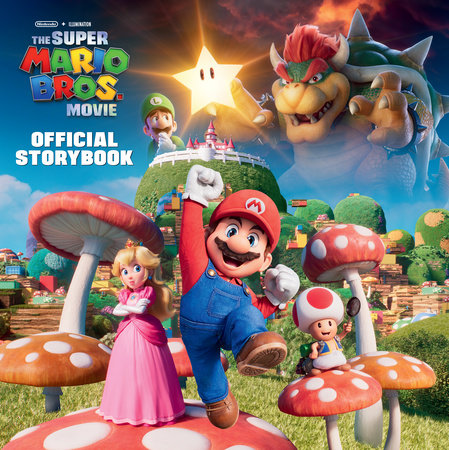 Nintendo® and Illumination present The Super Mario Bros. Movie Official Storybook Hardcover by Michael Moccio; illustrated by Random House