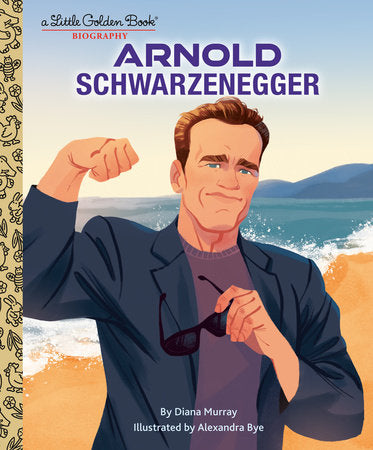 Arnold Schwarzenegger: A Little Golden Book Biography Hardcover by Diana Murray; illustrated by Alexandra Bye