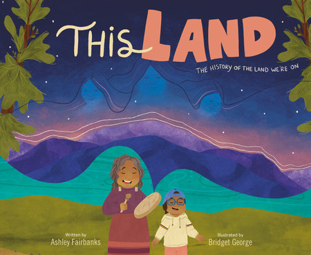 This Land Hardcover by Ashley Fairbanks; illustrated by Bridget George