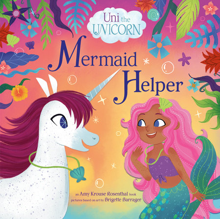 Uni the Unicorn: Mermaid Helper Hardcover by Amy Krouse Rosenthal