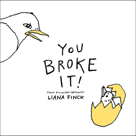 You Broke It! Hardcover by Liana Finck; Illustrated by Liana Finck