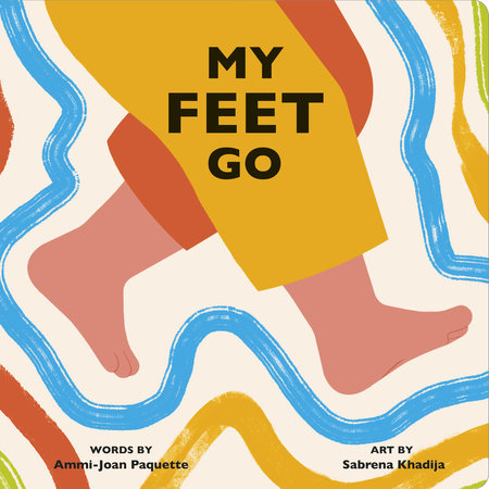 My Feet Go EL by Ammi-Joan Paquette; Illustrated by Sabrena Khadija