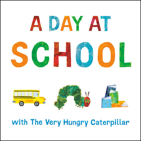 A Day at School with The Very Hungry Caterpillar EL by Eric Carle; Illustrated by Eric Carle