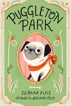 Puggleton Park #1 DG by Deanna Kizis; Illustrated by Hannah Peck