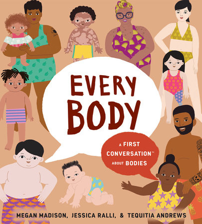 Every Body: A First Conversation About Bodies HC by Megan Madison and Jessica Ralli; Illustrated by Tequitia Andrews