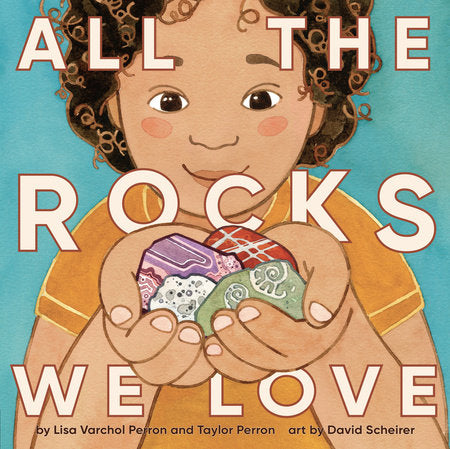 All the Rocks We Love Hardcover by Lisa Varchol Perron and Taylor Perron; Illustrated by David Scheirer