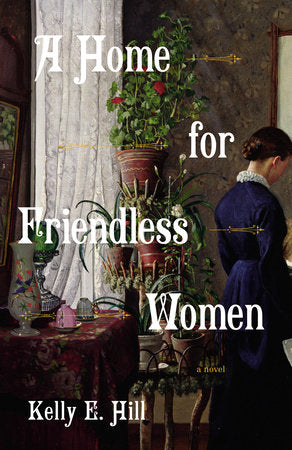 A Home for Friendless Women Paperback by Kelly E. Hill