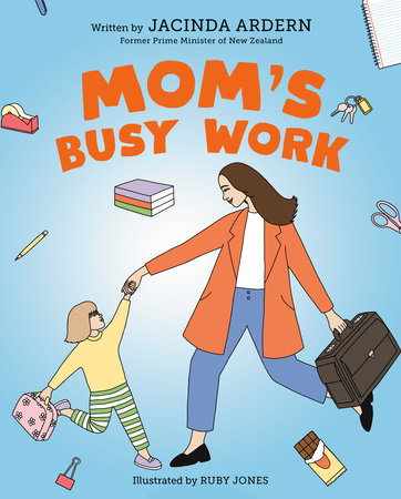 Mom's Busy Work Hardcover by Jacinda Ardern; illustrated by Ruby Jones