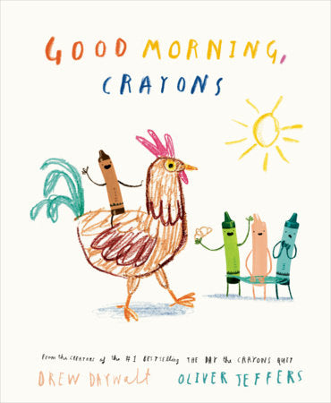 Good Morning, Crayons Hardcover by Drew Daywalt; illustrated by Oliver Jeffers